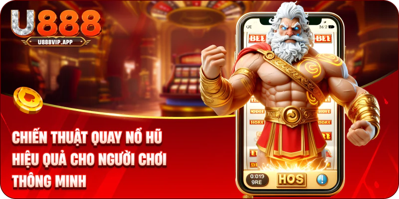 Chiến Thuật Quay Nổ Hũ Hiệu Quả Cho Người Chơi Thông Minh
